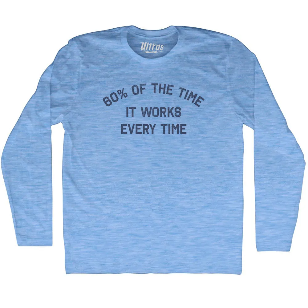 60% Of The Time It Works Every Time Adult Tri-Blend Long Sleeve T-shirt